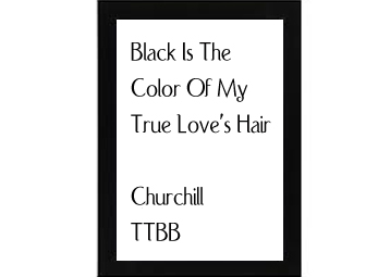 Black Is The Color Of My True Love's Hair Churchill
