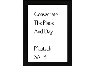 Consecrate The Place And Day Pfautsch