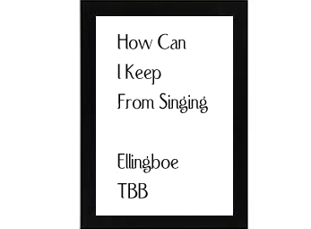 How Can I Keep From Singing Ellingboe