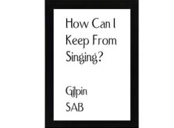 How Can I Keep From Singing Gilpin copy