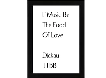 If Music Be The Food Of Love - Dickau