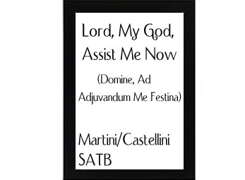 Lord, My God, Assist Me Now (Domine, Ad Adjuvandum) Martini-Castellini