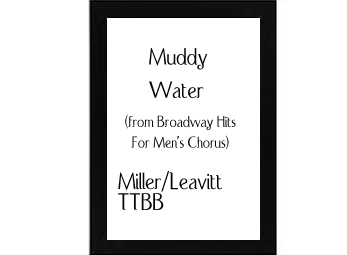 Muddy Water from Broadway Hits For Men's Chorus Miller-Leavitt