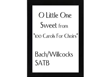 O Little One Sweet (from 100 Carols For Choirs) Bach-Willcocks