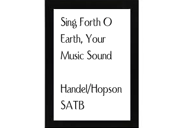 Sing Forth O Earth, Your Music Sound Handel-Hopson