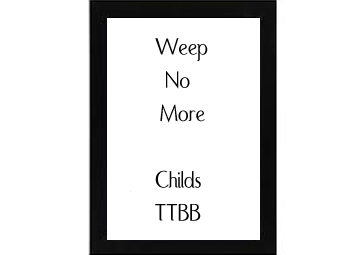 Weep No More (TTBB) Childs