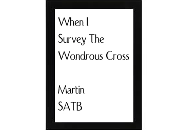 When I Survey The Wondrous Cross - Martin