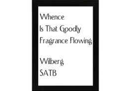 Whence Is That Goodly Fragrance Flowing Wilberg